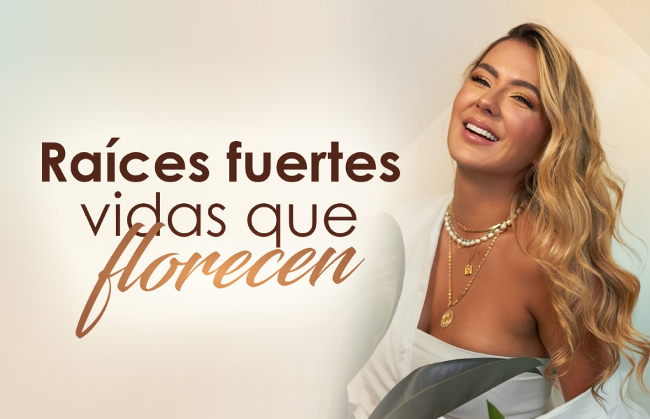 Raíces fuertes, vidas que florecen. 